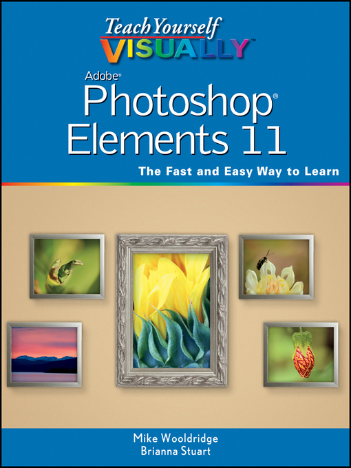 Title details for Teach Yourself VISUALLY Photoshop Elements 11 by Mike Wooldridge - Available